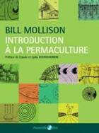 Couverture du livre « Introduction à la permaculture » de Bill Mollison aux éditions Passerelle Eco