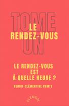 Couverture du livre « Le rendez-vous Tome 1 : Le rendez-vous était à quelle heure ? » de Benoit-Clementine Comte aux éditions Clemsol
