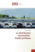 Couverture du livre « La distribution automobile: etude juridique » de Céline Alcalde aux éditions Editions Universitaires Europeennes