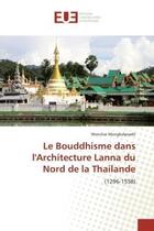 Couverture du livre « Le bouddhisme dans l'architecture lanna du nord de la thailande - (1296-1558) » de Mongkolpradit W. aux éditions Editions Universitaires Europeennes