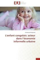 Couverture du livre « L'enfant congolais: acteur dans l'economie informelle urbaine » de Mulakirwa Guillaume aux éditions Editions Universitaires Europeennes