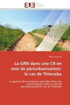 Couverture du livre « La grn dans une cr en voie de periurbanisation: le cas de thienaba - la gestion des ressources natur » de Fall Mame Awa aux éditions Editions Universitaires Europeennes