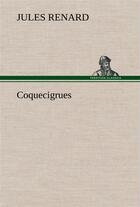 Couverture du livre « Coquecigrues » de Jules Renard aux éditions Tredition