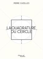 Couverture du livre « La quadrature du cercle » de Pierre Cazelles aux éditions Baudelaire