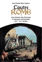 Couverture du livre « L'autre Rome XII-XIV siècle » de Jean-Claude Maire Vigueur aux éditions Tallandier