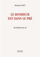 Couverture du livre « Le bonheur est dans le pré : des histoires de vie » de Roselyne Hoet aux éditions Verone