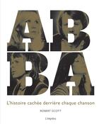 Couverture du livre « Abba ; l'histoire cachée derrière chaque chanson » de Robert Scott aux éditions L'imprevu