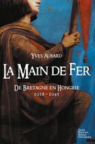 Couverture du livre « La main de fer : De Bretagne en Hongrie 1038-1045 » de Yves Aubard aux éditions Geste