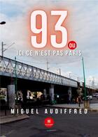 Couverture du livre « 93 ou ici ce n'est pas Paris » de Alvarado M A. aux éditions Le Lys Bleu