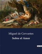 Couverture du livre « Sobre el Amor » de Miguel De Cervantes aux éditions Culturea