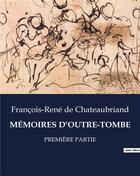 Couverture du livre « MÉMOIRES D'OUTRE-TOMBE : PREMIÈRE PARTIE » de Francois-Rene De Chateaubriand aux éditions Culturea
