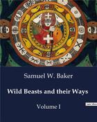 Couverture du livre « Wild Beasts and their Ways : Volume I » de Samuel W. Baker aux éditions Culturea