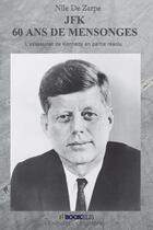 Couverture du livre « JFK : 60 ans de mensonges ; L'assassinat de Kennedy en partie résolu » de Nile De Zarpe aux éditions Bookelis