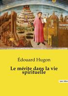 Couverture du livre « Le mérite dans la vie spirituelle » de Edouard Hugon aux éditions Culturea