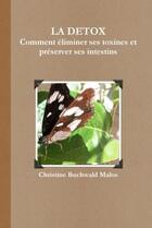 Couverture du livre « La detox comment eliminer ses toxines et preserver ses intestins » de Buchwald Malos aux éditions Lulu