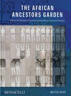 Couverture du livre « The african ancestors garden - history and memory at the international african american museum » de Hood Walter aux éditions The Monacelli Press