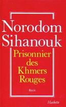 Couverture du livre « Prisonnier des khmers rouges » de Norodom Sihanouk aux éditions Hachette Litteratures