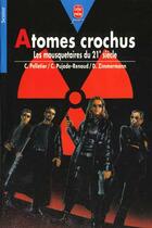 Couverture du livre « Atomes crochus - les mousquetaires du 21eme siecle » de Zimmermann-D aux éditions Le Livre De Poche Jeunesse