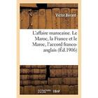 Couverture du livre « L'affaire marocaine. Le Maroc, la France et le Maroc, l'accord franco-anglais : l'accord franco-espagnol, le désaccord franco-allemand, les réformes » de Berard Victor aux éditions Hachette Bnf