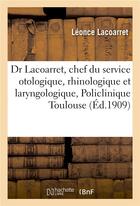 Couverture du livre « Dr l. lacoarret, chef du service otologique, rhinologique et laryngologique - de la policlinique de » de Lacoarret Leonce aux éditions Hachette Bnf