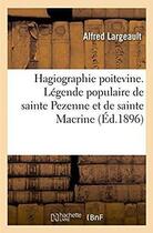 Couverture du livre « Hagiographie poitevine. Légende populaire de sainte Pezenne et de sainte Macrine : recueillie sur les bords de la Sèvre Niortaise » de Largeault Alfred aux éditions Hachette Bnf