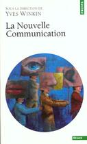 Couverture du livre « La nouvelle communication » de Yves Winkin aux éditions Points
