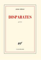 Couverture du livre « Disparates » de Jude Stefan aux éditions Gallimard