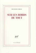 Couverture du livre « Sur les bords de tout » de Francois Sureau aux éditions Gallimard