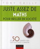 Couverture du livre « Juste assez de maths pour briller en société ; les 50 grandes idées que vous devez connaître » de Crilly aux éditions Dunod