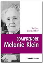 Couverture du livre « Comprendre Mélanie Klein » de Sabine Parmentier aux éditions Armand Colin