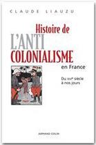 Couverture du livre « Histoire de l'anticolonialisme en France ; du XVIe siècle à nos jours » de Claude Liauzu aux éditions Armand Colin