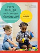 Couverture du livre « Bien parler avec Montessori ; 30 activités et 130 cartes classiques ; 0/3 ans (2e édition) » de Caroline Quentin aux éditions Eyrolles