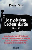 Couverture du livre « Le mystérieux docteur Martin (1895-1969) » de Pierre Pean aux éditions Fayard