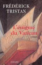 Couverture du livre « L'Enigme du Vatican » de Frederick Tristan aux éditions Fayard