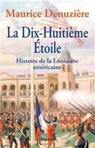 Couverture du livre « La dix-huitième étoile ; histoire de la Louisane américaine » de Maurice Denuziere aux éditions Fayard