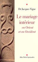 Couverture du livre « Le Mariage intérieur : En Orient et en Occident » de Docteur Jacques Vigne aux éditions Albin Michel