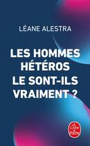 Couverture du livre « Les Hommes hétéros le sont-ils vraiment ? » de Leane Alestra aux éditions Le Livre De Poche