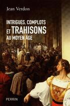 Couverture du livre « Intrigues , complots et trahisons au Moyen-Age » de Jean Verdon aux éditions Perrin