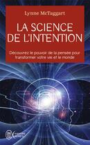Couverture du livre « La science de l'intention » de Lynne Mctaggart aux éditions J'ai Lu