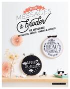 Couverture du livre « Petits messages à broder ; 40 messages optimistes, drôles, tendres et décalés » de  aux éditions Dessain Et Tolra