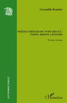 Couverture du livre « Poètes créoles t.1 ; du XVIII siècle : Parny, Bertin, Léonard » de Gwenaelle Boucher aux éditions L'harmattan