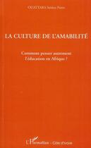 Couverture du livre « La culture de l'amabilité ; comment penser autrement l'éducation en Afrique ? » de Saidou Pierre Ouattara aux éditions L'harmattan