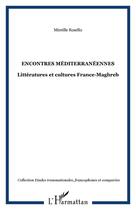 Couverture du livre « Encontres méditérranéennes ; littératures et cultures france-maghreb » de Rosello Mireille aux éditions Editions L'harmattan