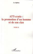Couverture du livre « Att-cratie t.2 ; la promotion d'un homme et de son clan » de Le Sphinx aux éditions Editions L'harmattan