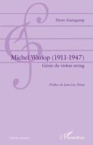 Couverture du livre « Michel Warlop (1911-1947) ; génie du violon swing » de Pierre Guingamp aux éditions L'harmattan