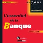 Couverture du livre « L'essentiel de la banque 2015-2016 » de Catherine Karyotis aux éditions Gualino