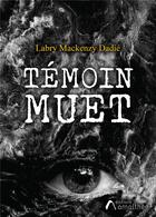 Couverture du livre « Témoin muet » de Labry Mackenzy Dadie aux éditions Amalthee