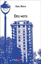 Couverture du livre « Des mots » de Daniel Martin aux éditions Editions Du Net