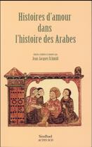 Couverture du livre « Histoires d'amour dans l'histoire des arabes » de Schmidt/Collectif aux éditions Actes Sud