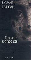 Couverture du livre « Terres voraces » de Sylvain Estibal aux éditions Actes Sud